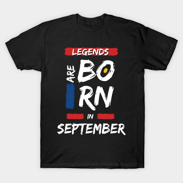 Legends are Born in September (WHITE Font) T-Shirt by Xtian Dela ✅